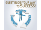Guest Blogging Your Business To Success